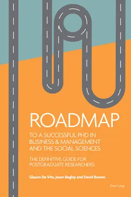 Mapa drogowa do udanego doktoratu z biznesu i zarządzania oraz nauk społecznych: Kompletny przewodnik dla naukowców po studiach doktoranckich - Roadmap to a Successful PhD in Business & Management and the Social Sciences: The Definitive Guide for Postgraduate Researchers