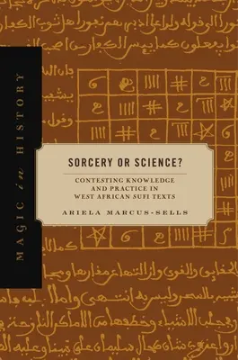 Czarnoksięstwo czy nauka? Kontestacja wiedzy i praktyki w zachodnioafrykańskich tekstach sufickich - Sorcery or Science?: Contesting Knowledge and Practice in West African Sufi Texts