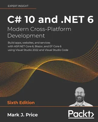 C# 10 i .NET 6 - nowoczesne programowanie wieloplatformowe - wydanie szóste: Tworzenie aplikacji, stron internetowych i usług za pomocą ASP.NET Core 6, Blazor i EF Core 6 us - C# 10 and .NET 6 - Modern Cross-Platform Development - Sixth Edition: Build apps, websites, and services with ASP.NET Core 6, Blazor, and EF Core 6 us