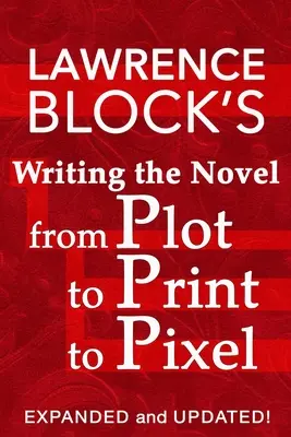 Pisanie powieści od fabuły przez druk do pikseli: Rozszerzone i zaktualizowane - Writing the Novel from Plot to Print to Pixel: Expanded and Updated