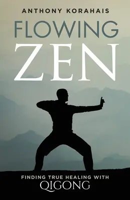 Flowing Zen: Prawdziwe uzdrowienie dzięki Qigong - Flowing Zen: Finding True Healing with Qigong