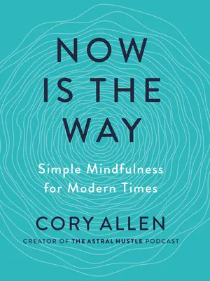Teraz jest droga: Prosta uważność dla współczesnych czasów - Now Is the Way: Simple Mindfulness for Modern Times