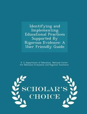 Identifying and Implementing Educational Practices Supported by Rigorous Evidence: Przewodnik przyjazny dla użytkownika - Scholar's Choice Edition - Identifying and Implementing Educational Practices Supported by Rigorous Evidence: A User Friendly Guide - Scholar's Choice Edition