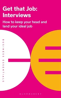 Zdobądź tę pracę: Rozmowy kwalifikacyjne: Jak zachować rozsądek i zdobyć wymarzoną pracę - Get That Job: Interviews: How to Keep Your Head and Land Your Ideal Job