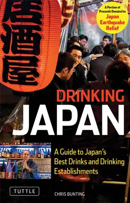 Drinking Japan: Przewodnik po najlepszych japońskich drinkach i lokalach gastronomicznych - Drinking Japan: A Guide to Japan's Best Drinks and Drinking Establishments