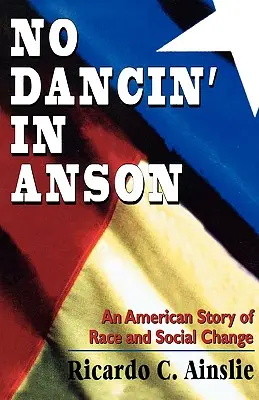 No Dancin' in Anson: Amerykańska opowieść o rasie i zmianach społecznych - No Dancin' in Anson: An American Story of Race and Social Change