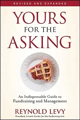 Yours for the Asking: Niezbędny przewodnik po pozyskiwaniu funduszy i zarządzaniu nimi - Yours for the Asking: An Indispensable Guide to Fundraising and Management