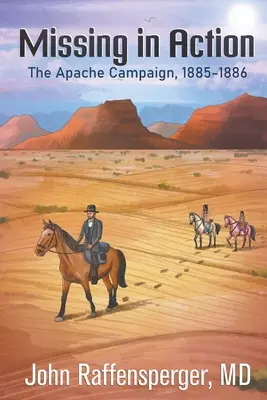 Zaginiony w akcji: Kampania Apaczów, 1885-1886 - Missing in Action: The Apache Campaign, 1885-1886