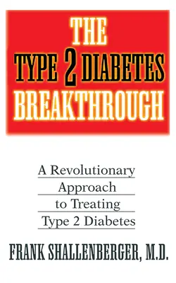 Przełom w leczeniu cukrzycy typu 2: Rewolucyjne podejście do leczenia cukrzycy typu 2 - The Type 2 Diabetes Breakthrough: A Revolutionary Approach to Treating Type 2 Diabetes