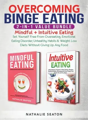 Overcoming Binge Eating 2-in-1 Value Bundle: Mindful + Intuitive Eating - Uwolnij się od objadania się, zaburzeń emocjonalnych, niezdrowych nawyków i kompulsywnego objadania się. - Overcoming Binge Eating 2-in-1 Value Bundle: Mindful + Intuitive Eating - Set Yourself Free From Overeating, Emotional Eating Disorder, Unhealthy Habi