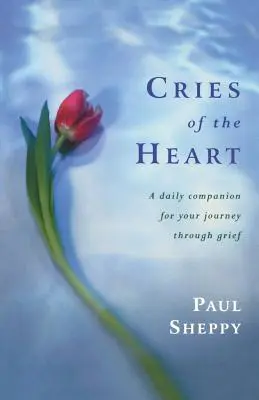 Płacz serca: Codzienny towarzysz w podróży przez żałobę - Cries of the Heart: A Daily Companion for Your Journey Through Grief