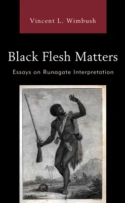 Black Flesh Matters: Eseje na temat interpretacji Runagate - Black Flesh Matters: Essays on Runagate Interpretation