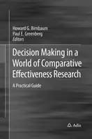 Podejmowanie decyzji w świecie porównawczych badań nad skutecznością: Praktyczny przewodnik - Decision Making in a World of Comparative Effectiveness Research: A Practical Guide