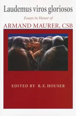 Laudemus viros gloriosos: Eseje na cześć Armanda Maurera, CSB - Laudemus viros gloriosos: Essays in Honor of Armand Maurer, CSB