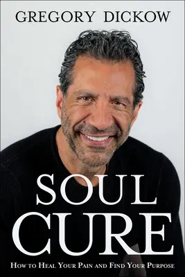 Soul Cure: Jak uleczyć swój ból i odkryć swój cel - Soul Cure: How to Heal Your Pain and Discover Your Purpose