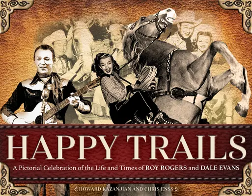 Happy Trails: Obrazkowa celebracja życia i czasów Roya Rogersa i Dale Evans - Happy Trails: A Pictorial Celebration of the Life and Times of Roy Rogers and Dale Evans