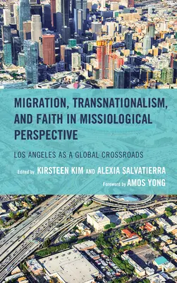 Migracja, transnacjonalizm i wiara w perspektywie misjologicznej: Los Angeles jako globalne skrzyżowanie dróg - Migration, Transnationalism, and Faith in Missiological Perspective: Los Angeles as a Global Crossroads