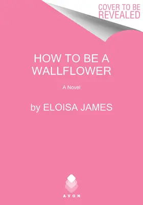 How to Be a Wallflower: A Would-Be Wallflowers Novel