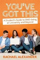 You've Got This: Przewodnik studenta po dobrym samopoczuciu na uniwersytecie i poza nim - You've Got This: A Student's Guide to Well-Being at University and Beyond