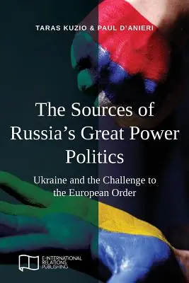 Źródła rosyjskiej polityki mocarstwowej: Ukraina i wyzwanie dla porządku europejskiego - The Sources of Russia's Great Power Politics: Ukraine and the Challenge to the European Order