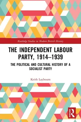 Niezależna Partia Pracy, 1914-1939: Polityczna i kulturowa historia partii socjalistycznej - The Independent Labour Party, 1914-1939: The Political and Cultural History of a Socialist Party