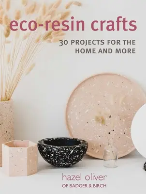 Eco-Resin Crafts: 30 ręcznie wykonanych projektów dla domu - Eco-Resin Crafts: 30 Hand-Crafted Projects for the Home