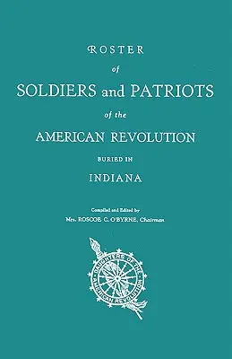Lista żołnierzy i patriotów rewolucji amerykańskiej pochowanych w Indianie. Córki rewolucji amerykańskiej w stanie Indiana - Roster of Soldiers and Patriots of the American Revolution Buried in Indiana. Indiana Daughters of the American Revolution