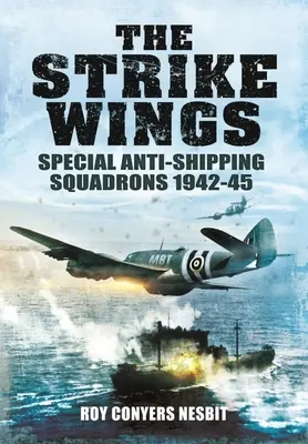 Skrzydła uderzeniowe: Specjalne dywizjony przeciwokrętowe 1942-45 - The Strike Wings: Special Anti-Shipping Squadrons 1942-45