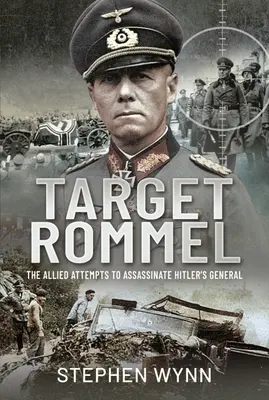 Cel Rommel: Alianckie próby zamordowania generała Hitlera - Target Rommel: The Allied Attempts to Assassinate Hitler's General