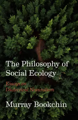 Filozofia ekologii społecznej: Eseje o dialektycznym naturalizmie - The Philosophy of Social Ecology: Essays on Dialectical Naturalism