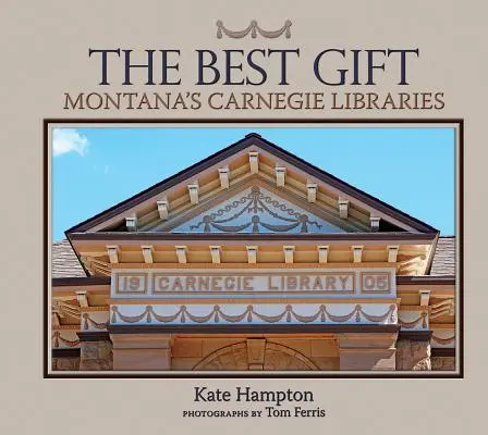 Najlepszy prezent: Biblioteki Carnegie w Montanie - The Best Gift: Montana's Carnegie Libraries