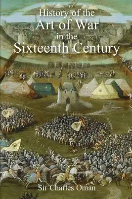 Historia sztuki wojennej w XVI wieku Sir Charlesa Omana - Sir Charles Oman's The History of the Art of War in the Sixteenth Century