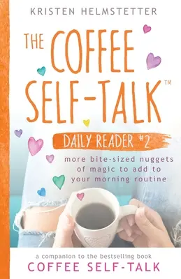 The Coffee Self-Talk Daily Reader #2: Więcej magicznych samorodków wielkości kęsa do dodania do porannej rutyny - The Coffee Self-Talk Daily Reader #2: More Bite-Sized Nuggets of Magic to Add to Your Morning Routine