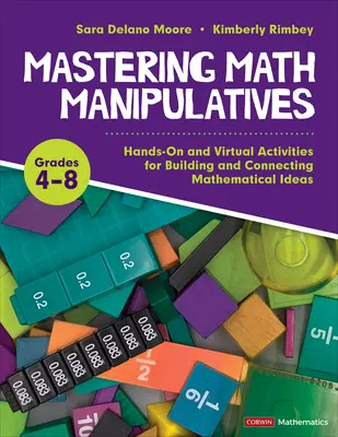 Mastering Math Manipulatives, Grades 4-8: Praktyczne i wirtualne ćwiczenia do budowania i łączenia pomysłów matematycznych - Mastering Math Manipulatives, Grades 4-8: Hands-On and Virtual Activities for Building and Connecting Mathematical Ideas