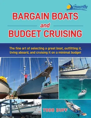 Bargain Boats and Budget Cruising: The Fine Art of Selecting a Great Boat, Outfitting It, Living Aboard and Cruising it on a Minimal Budget (Sztuka wyboru wspaniałej łodzi, jej wyposażenia, życia na pokładzie i rejsów przy minimalnym budżecie) - Bargain Boats and Budget Cruising: The Fine Art of Selecting a Great Boat, Outfitting It, Living Aboard and Cruising it on a Minimal Budget