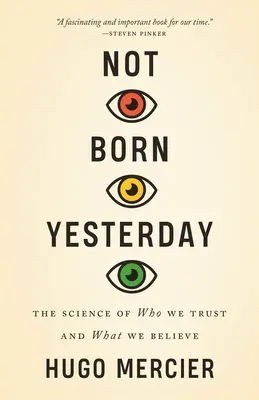 Nie urodziłem się wczoraj: Nauka o tym, komu ufamy i w co wierzymy - Not Born Yesterday: The Science of Who We Trust and What We Believe