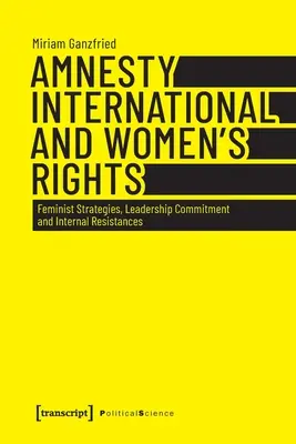 Amnesty International i prawa kobiet: Feministyczne strategie, zaangażowanie liderów i wewnętrzny opór - Amnesty International and Women's Rights: Feminist Strategies, Leadership Commitment and Internal Resistances