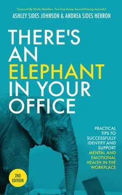 There's an Elephant in Your Office, 2nd Edition: Praktyczne wskazówki, jak skutecznie identyfikować i wspierać zdrowie psychiczne i emocjonalne w miejscu pracy - There's an Elephant in Your Office, 2nd Edition: Practical Tips to Successfully Identify and Support Mental and Emotional Health in the Workplace