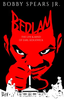 Bedlam: Życie i umysł Earla Sedgwicka - Bedlam: The Life & Mind of Earl Sedgwick