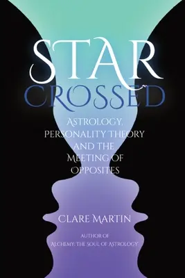 Star Crossed: Astrologia, teoria osobowości i spotkanie przeciwieństw - Star Crossed: Astrology, Personality Theory, and the Meeting of Opposites