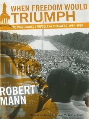 Kiedy wolność zatriumfuje: walka o prawa obywatelskie w Kongresie, 1954-1968 - When Freedom Would Triumph: The Civil Rights Struggle in Congress, 1954-1968