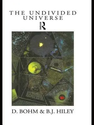 Niepodzielny wszechświat: Ontologiczna interpretacja teorii kwantowej - The Undivided Universe: An Ontological Interpretation of Quantum Theory