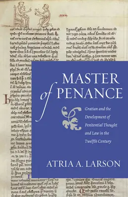 Mistrz pokuty: Gracjan i rozwój myśli i prawa pokutnego w XII wieku - Master of Penance: Gratian and the Devlopment of Penitential Thought and Law in the Twelfth Century