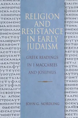 Religia i opór we wczesnym judaizmie: Greckie lektury w 1 Księdze Machabejskiej i Księdze Józefa Flawiusza - Religion and Resistance in Early Judaism: Greek Readings in 1 Maccabees and Josephus