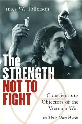 Siła, by nie walczyć: Osoby sprzeciwiające się wojnie w Wietnamie - ich własnymi słowami - The Strength Not to Fight: Conscientious Objectors of the Vietnam War - In Their Own Words