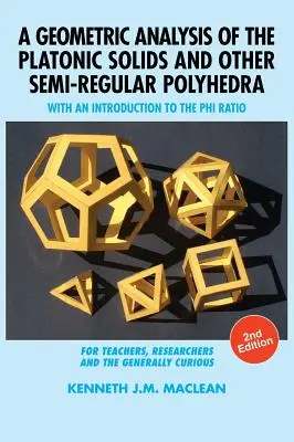 Geometryczna analiza brył platońskich i innych wielościanów półforemnych: wprowadzenie do współczynnika Phi, wyd. 2 - A Geometric Analysis of the Platonic Solids and Other Semi-Regular Polyhedra: With an Introduction to the Phi Ratio, 2nd Edition