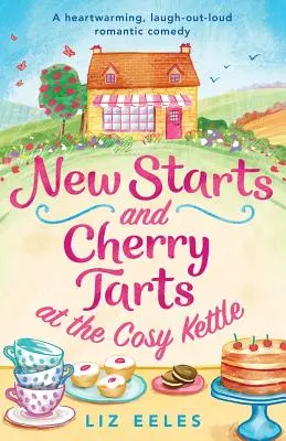 Nowe początki i wiśniowe tarty w Cosy Kettle: Wzruszająca, rozśmieszająca do łez komedia romantyczna - New Starts and Cherry Tarts at the Cosy Kettle: A heartwarming, laugh out loud romantic comedy