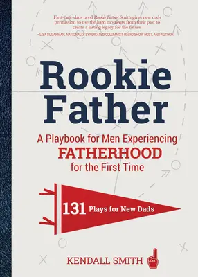 Rookie Father: Podręcznik dla mężczyzn doświadczających ojcostwa po raz pierwszy - Rookie Father: A Playbook for Men Experiencing Fatherhood for the First Time