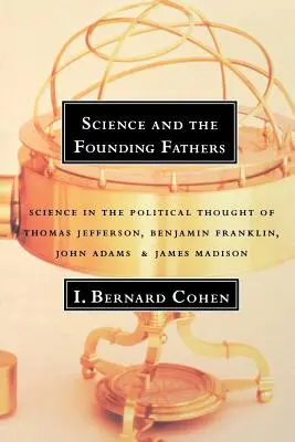 Nauka i Ojcowie Założyciele: Nauka w myśli politycznej Jeffersona, Franklina, Adamsa i Madisona - Science and the Founding Fathers: Science in the Political Thought of Jefferson, Franklin, Adams, and Madison