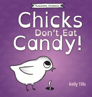 Kurczaki nie jedzą cukierków: Lekka książka o tym, jakie smaki mogą smakować pisklęta - Chicks Don't Eat Candy: A light-hearted book on what flavors chicks can taste